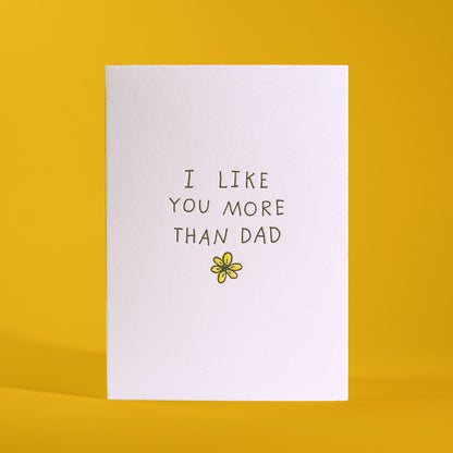 I Like You More Than Dad Letterpress Greeting Card