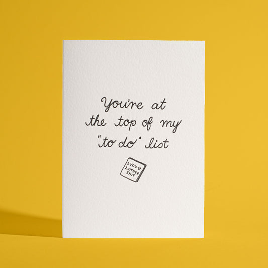 You're At The Top of My To-do List Greeting Card